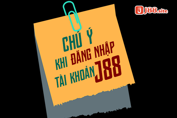 Cần lưu ý một số vấn đề khi đăng nhập J88.