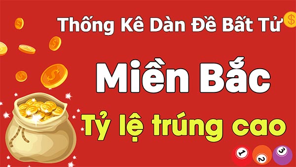 Thống kê dàn đề bất tử miền Bắc tỷ lệ trúng cao Thống kê dàn đề bất tử miền Bắc tỷ lệ trúng cao